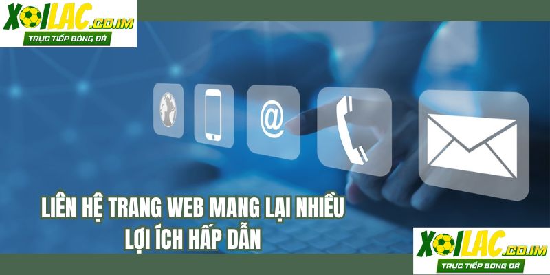 Liên hệ trang web mang lại nhiều lợi ích hấp dẫn